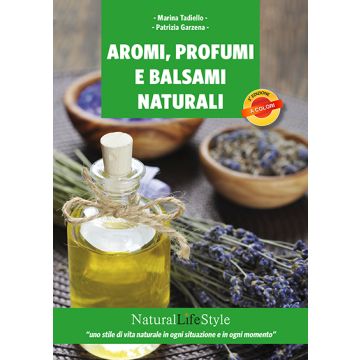 Aromi, profumi e balsami naturali  Tadiello Marina; Garzena Patrizia  Lswr  9788868952297