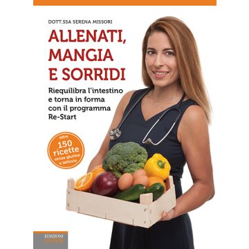 Allenati, mangia e sorridi. Riequilibra l'intestino e torna in forma con il programma Re-Start  Missori Serena  Lswr  9788868952570