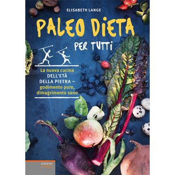 Paleo dieta per tutti. La nuova cucina dell'età della pietra. Godimento puro, dimagrimento sano  Lange Elizabeth  Lswr  9788868952617