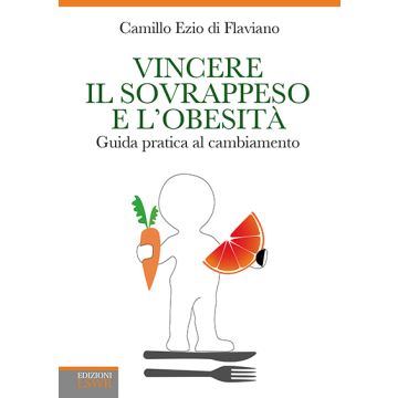 Vincere il sovrappeso e l'obesità. Guida pratica al cambiamento  Di Flaviano Camillo Ezio  Lswr  9788868952747