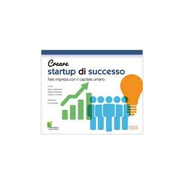 Creare startup di successo - Fare impresa con il capitale umano   [Carpaneto - Lswr]