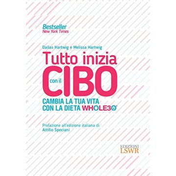 Tutto inizia con il cibo: Cambia la tua vita con la dieta Whole30®    [Hartwig - Lswr]