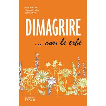 Dimagrire con le erbe  Firenzuoli Fabio; Epifani Francesco; Severi Valeria  Lswr  9788868952969