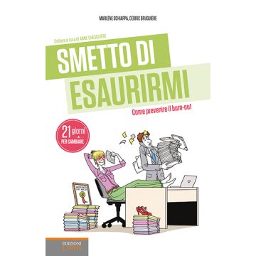 Smetto di esaurirmi. Come prevenire il burn-out  Bruguière Cédric; Schiappa Marlène  Lswr  9788868953003