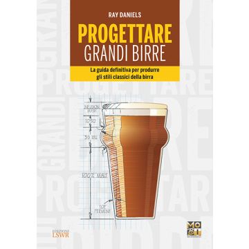 Progettare grandi birre. La guida definitiva per produrre gli stili classici della birra  Daniels Ray  Lswr  9788868953102