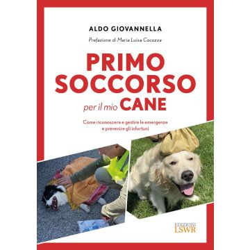 Primo soccorso per il mio cane. Come riconoscere e gestire le emergenze e prevenire gli infortuni