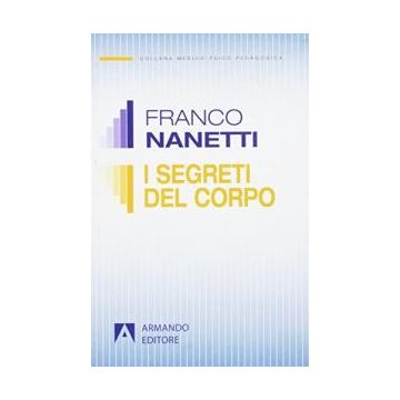 I segreti del corpo. La comunicazione trascurata nel comportamento non verbale