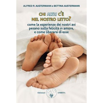 Chi altri c'è nel nostro letto? Come le esperienze dei nostri avi pesano sulla felicità in amore, e come liberarsi di esse