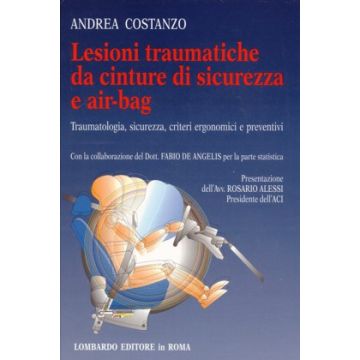 Lesioni traumatiche da cinture di sicurezza e air-bag -  Traumatologia , sicurezza, criteri ergonomici e preventivi    [Costanzo - Lombardo]