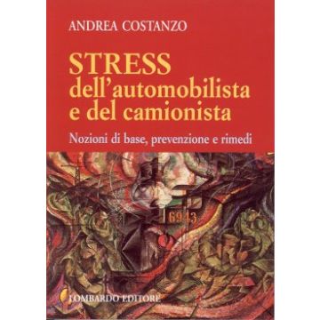 Stress dell'automobilsta e del camionista - Nozioni di base, prevenzione e rimedi   [Costanzo - Lombardo]