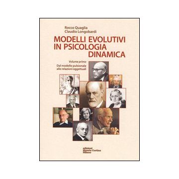 Modelli Evolutivi In Psicologia Dinamica Dal Modello Pulsionale Alle Relazioni Oggettuali - Quaglia Rocco; Longobardi Claudio - Cortina Libreria Milano - 9788870431551