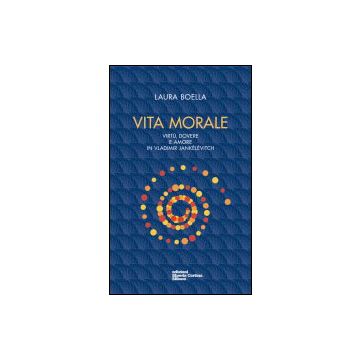 Vita Morale. Virtu', Dovere E Amore In Vladimir Janke'le'vitch - Boella Laura - Cortina Libreria Milano - 9788870431766