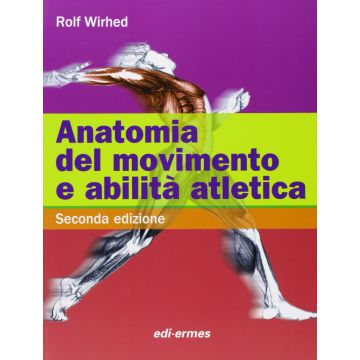 Anatomia del Movimento e Abilità Atletica  Wirhed Rolf  Edi Ermes