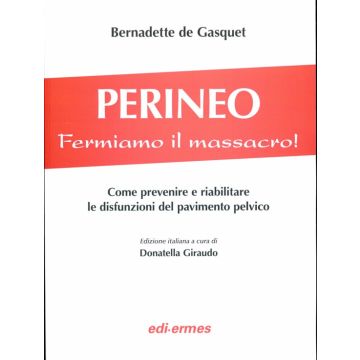Perineo. Fermiamo il massacro! Come prevenire e riabilitare le disfunzioni del pavimento pelvico de Gasquet Bernadette Edi Ermes