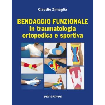 Bendaggio funzionale in traumatologia ortopedica e sportiva Zimaglia Claudio Edi Ermes