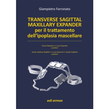 Transverse Sagittal Maxillary Expander per il trattamento dell'ipoplasia mascellare  Farronato Giampietro  Edi Ermes  9788870514278
