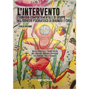 L'intervento cognitivo-comportamentale di gruppo nel Servizio Psichiatrico di Diagnosi e Cura, 3/ED.  Vendittelli Nicola; Veltro Franco; Oricchio Ines; Cappuccini Massimo  Edi Ermes  9788870514865