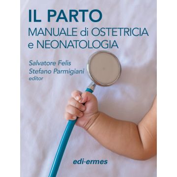 Il parto manuale di ostetricia e neonatologia felis salvatore parmigiani stefano edi ermes