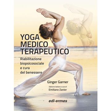Yoga medico terapeutico. Riabilitazione biopsicosociale e cura del benessere