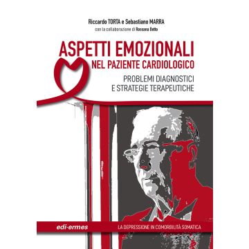 Aspetti emozionali nel paziente cardiologico. Problemi diagnostici e strategie terapeutiche. Ediz. illustrata