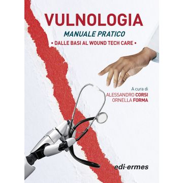 Vulnologia. Manuale pratica. Dalle basi al Wound tech Care - (gestione delle ferite, ustioni) [Alessandro Corsi, Ornella Forma - Edi Ermes]
