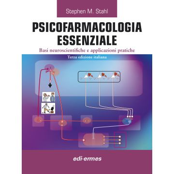 Psicofarmacologia essenziale. Basi neuroscientifiche e applicazioni pratiche 3/ed. [Stahl- Manuale di Edi Ermes]