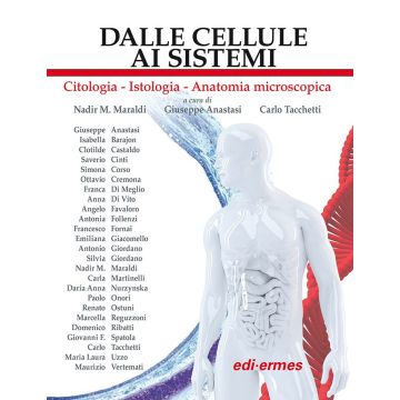 Dalle cellule ai sistemi. Citologia-Istologia-Anatomia microscopica [Maraldi Nadir M.; Anastasi Giuseppe; Tacchetti Carlo - Edi Ermes]