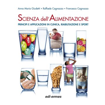 Scienza dell'alimentazione. Principi e applicazioni in clinica, riabilitazione e sport [Manuale di nutrizione dello sport - Edi Ermes]