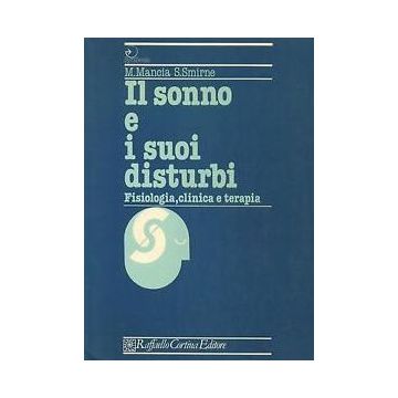 Il Sonno E I Suoi Disturbi. Fisiologia, Clinica E Terapia  - Mancia Mauro; Smirne Salvatore - Cortina Raffaello - 9788870780390