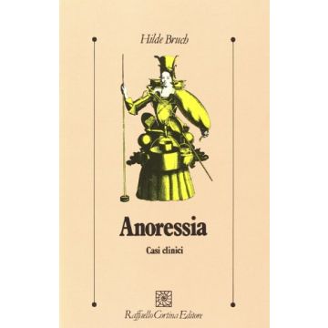Anoressia. Casi Clinici - Bruch Hilde - Cortina Raffaello - 9788870781038