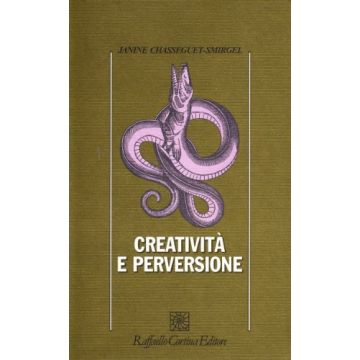 Creatività E Perversione - Chasseguet Smirgel Janine - Cortina Raffaello - 9788870781144