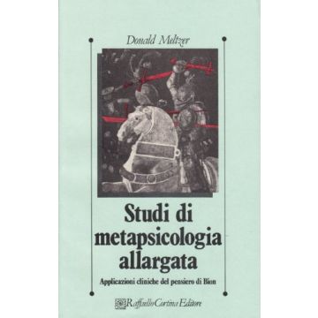 Studi Di Metapsicologia Allargata. Applicazioni Cliniche Del Pensiero Di Bion - Meltzer Donald - Cortina Raffaello - 9788870781205
