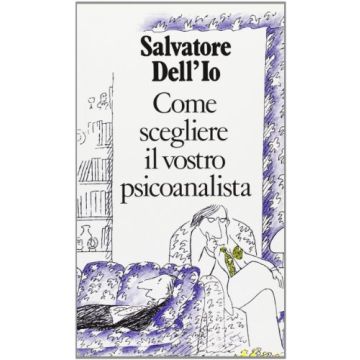 Come Scegliere Il Vostro Psicoanalista - Salvatore Dell'Io - Cortina Raffaello - 9788870781533