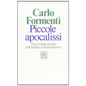 Piccole Apocalissi. Tracce Della Divinita' Nell'ateismo Contemporaneo - Formenti Carlo - Cortina Raffaello - 9788870781786