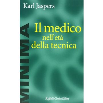 Il Medico Nell'eta' Della Tecnica  - Jaspers Karl - Cortina Raffaello - 9788870781809