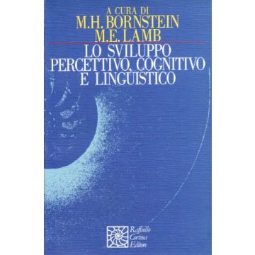 Lo Sviluppo Percettivo, Cognitivo E Linguistico  - Bornstein M. ; Lamb M.  - Cortina Raffaello - 9788870782042