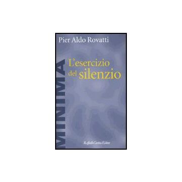 L' Esercizio Del Silenzio  - Rovatti P. Aldo - Cortina Raffaello - 9788870782097