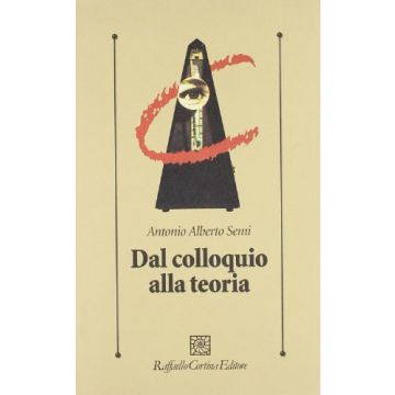 Dal Colloquio Alla Teoria - Semi Antonio A. - Cortina Raffaello - 9788870782103