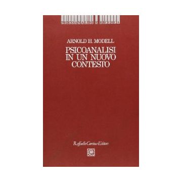 Psicoanalisi In Un Nuovo Contesto - Modell Arnold H. - Cortina Raffaello - 9788870782110