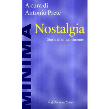 Nostalgia. Storia Di Un Sentimento - Prete A.  - Cortina Raffaello - 9788870782158