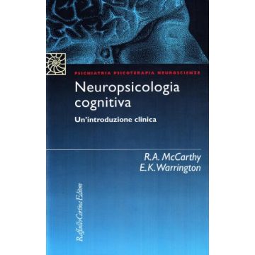 Neuropsicologia Cognitiva. Un'introduzione Clinica - Mccarthy Rosaleen; Warrington Elisabeth - Cortina Raffaello - 9788870782202