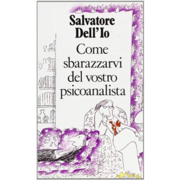 Come Sbarazzarvi Del Vostro Psicoanalista - Salvatore Dell'io - Cortina Raffaello - 9788870782288