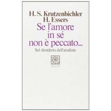 Se l'amore in sé non è peccato. Sul desiderio dell'analista - Krutzenbichler Sebastian H.; Essers Hans - Cortina Raffaello - 9788870782318