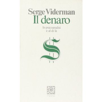 Il Denaro. In Psicoanalisi E Al Di Là  - Viderman Serge - Cortina Raffaello - 9788870782349