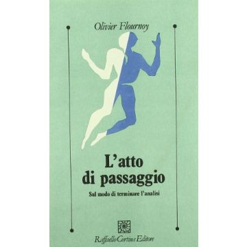 L' Atto Di Passaggio. Sul Modo Di Terminare L'analisi  - Flournoy Olivier; Nielsen N. P.  - Cortina Raffaello - 9788870782387
