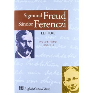 Lettere. Vol. 1: 1908 - 1914. - Freud Sigmund; Ferenczi Sandor; Semi A. A.  - Cortina Raffaello - 9788870782417