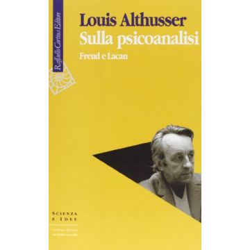 Sulla Psicoanalisi. Freud E Lacan - Althusser Louis - Cortina Raffaello - 9788870783094