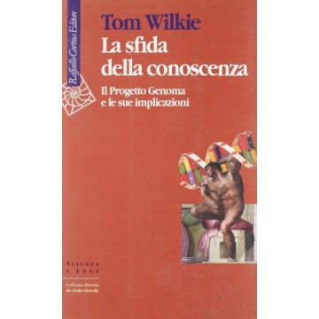 La Sfida Della Conoscenza. Il Progetto Genoma E Le Sue Implicazioni  - Wilkie Tom - Cortina Raffaello - 9788870783216