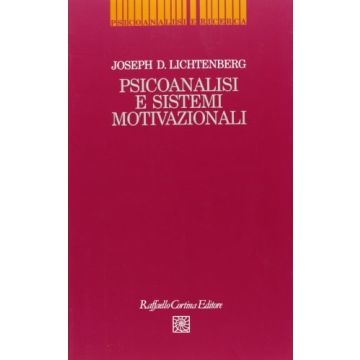 Psicoanalisi E Sistemi Motivazionali - Lichtenberg Joseph D. - Cortina Raffaello - 9788870783292