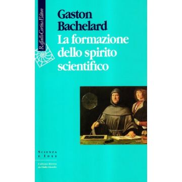 La Formazione Dello Spirito Scientifico  - Bachelard Gaston - Cortina Raffaello - 9788870783360